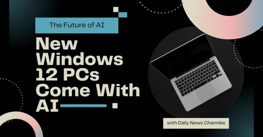 new Windows 12 PCs come with new AI
